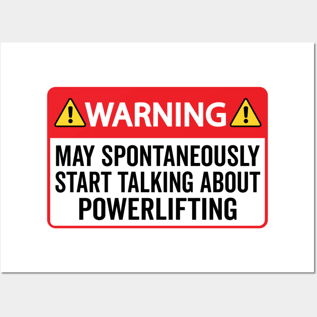 Warning May Spontaneously Start Talking About Powerlifting Wall Art by HaroonMHQ